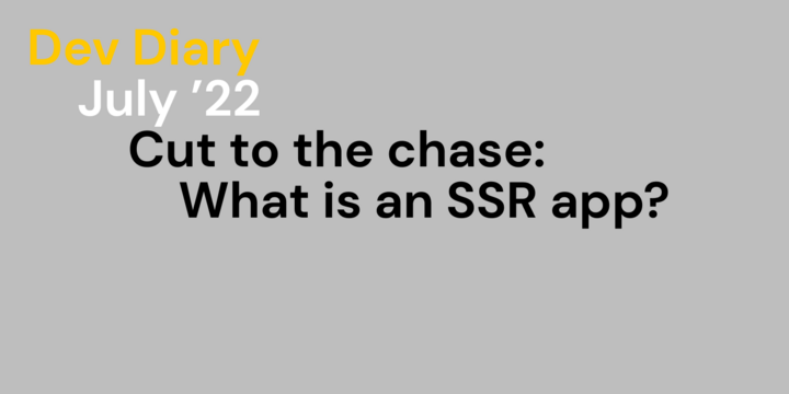 Cut to the chase What is an SSR app